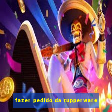 fazer pedido da tupperware